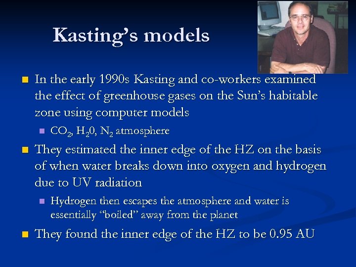 Kasting’s models n In the early 1990 s Kasting and co-workers examined the effect