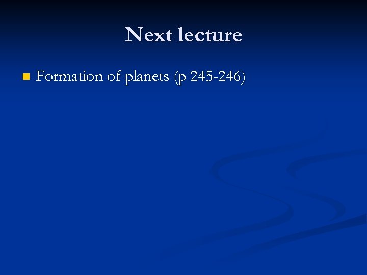 Next lecture n Formation of planets (p 245 -246) 