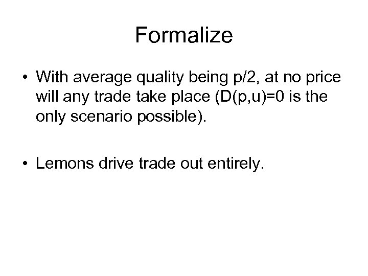 Formalize • With average quality being p/2, at no price will any trade take