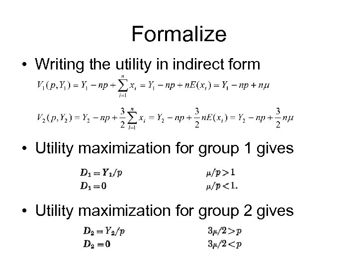 Formalize • Writing the utility in indirect form • Utility maximization for group 1