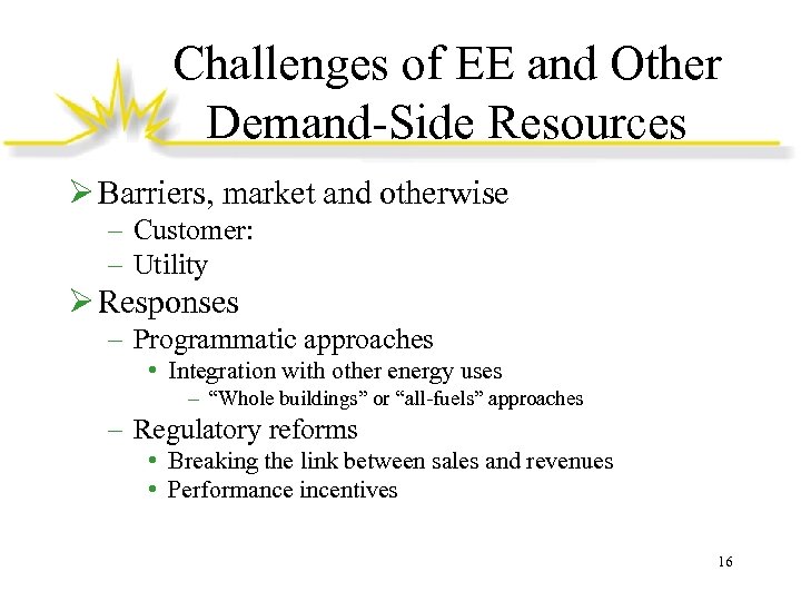 Challenges of EE and Other Demand-Side Resources Ø Barriers, market and otherwise – Customer: