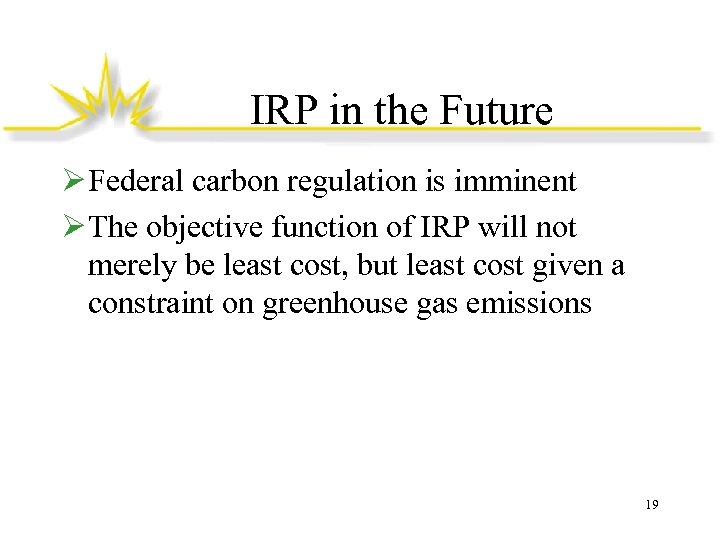 IRP in the Future Ø Federal carbon regulation is imminent Ø The objective function