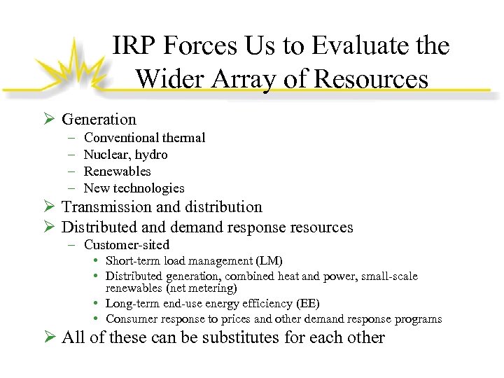 IRP Forces Us to Evaluate the Wider Array of Resources Ø Generation – –