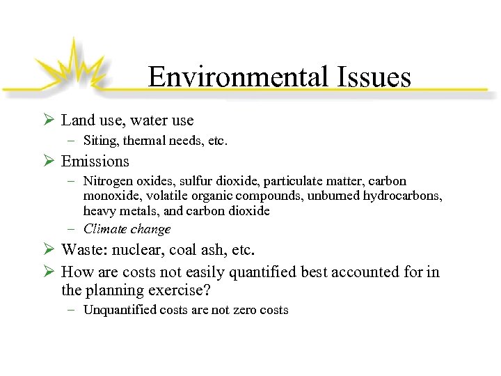 Environmental Issues Ø Land use, water use – Siting, thermal needs, etc. Ø Emissions