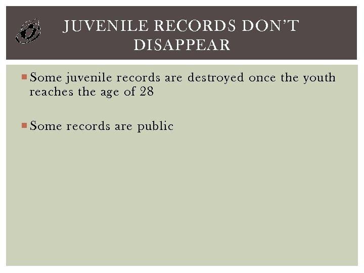 JUVENILE RECORDS DON’T DISAPPEAR Some juvenile records are destroyed once the youth reaches the