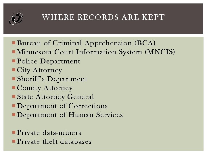 WHERE RECORDS ARE KEPT Bureau of Criminal Apprehension (BCA) Minnesota Court Information System (MNCIS)