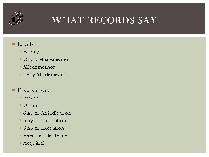 WHAT RECORDS SAY Levels: § § Felony Gross Misdemeanor Petty Misdemeanor Dispositions § §
