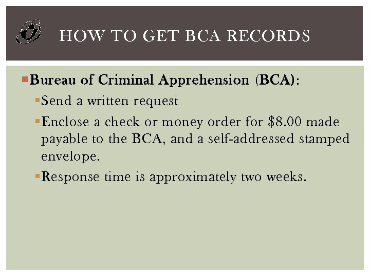 HOW TO GET BCA RECORDS Bureau of Criminal Apprehension (BCA): § Send a written