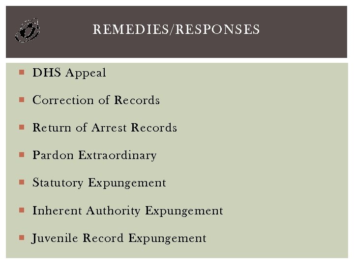 REMEDIES/RESPONSES DHS Appeal Correction of Records Return of Arrest Records Pardon Extraordinary Statutory Expungement