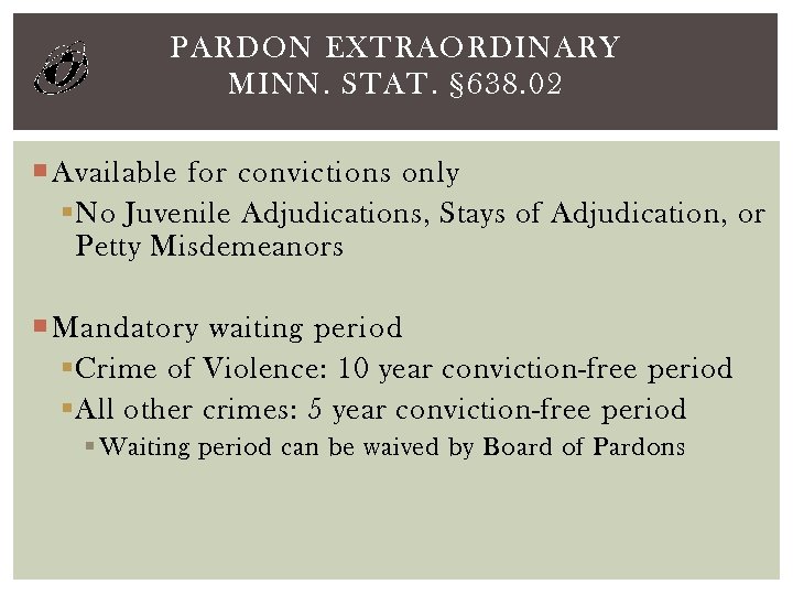 PARDON EXTRAORDINARY MINN. STAT. § 638. 02 Available for convictions only § No Juvenile