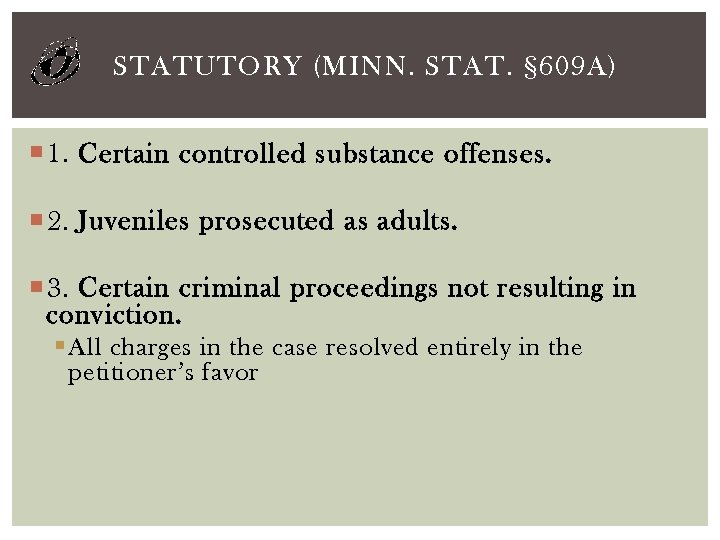 STATUTORY (MINN. STAT. § 609 A) 1. Certain controlled substance offenses. 2. Juveniles prosecuted