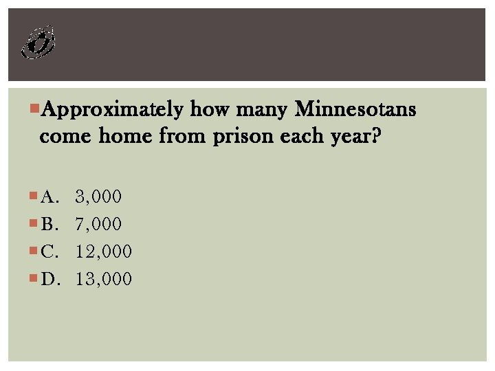  Approximately how many Minnesotans come home from prison each year? A. B. C.