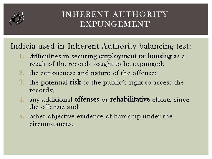 INHERENT AUTHORITY EXPUNGEMENT Indicia used in Inherent Authority balancing test: 1. difficulties in securing