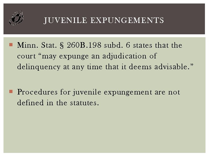 JUVENILE EXPUNGEMENTS Minn. Stat. § 260 B. 198 subd. 6 states that the court