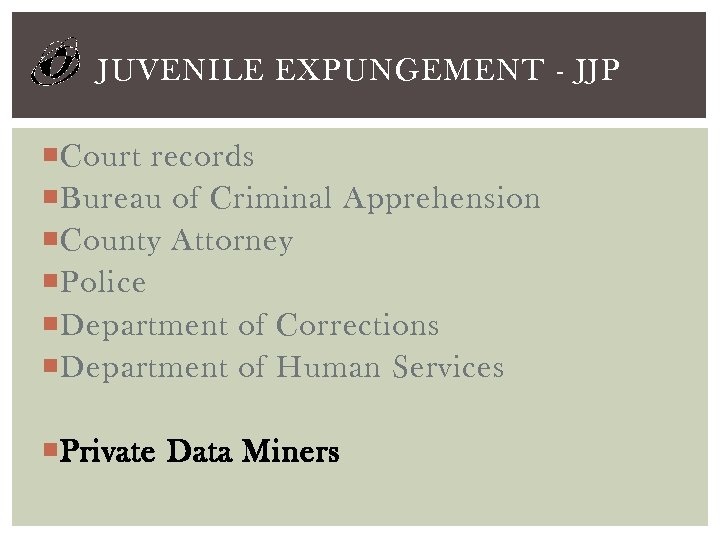 JUVENILE EXPUNGEMENT - JJP Court records Bureau of Criminal Apprehension County Attorney Police Department
