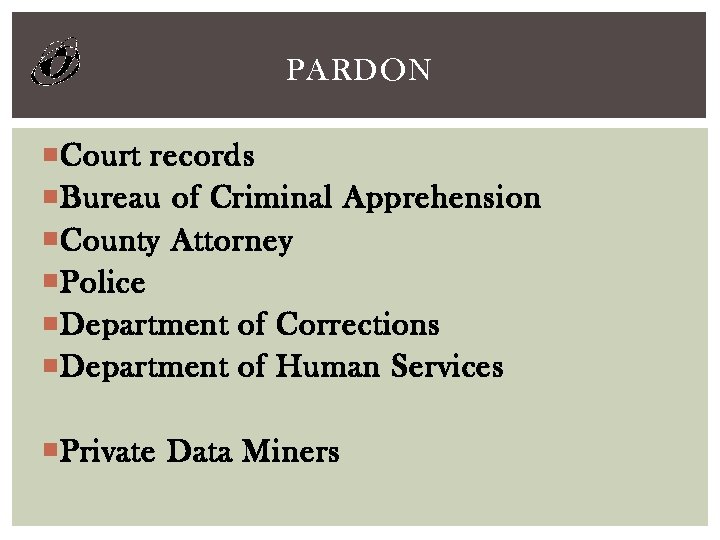 PARDON Court records Bureau of Criminal Apprehension County Attorney Police Department of Corrections Department