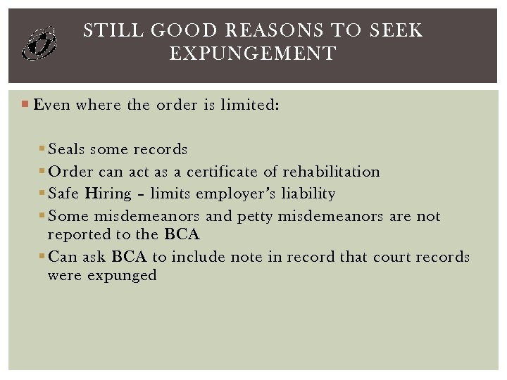 STILL GOOD REASONS TO SEEK EXPUNGEMENT Even where the order is limited: § Seals