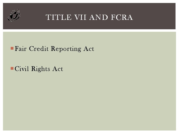TITLE VII AND FCRA Fair Credit Reporting Act Civil Rights Act 