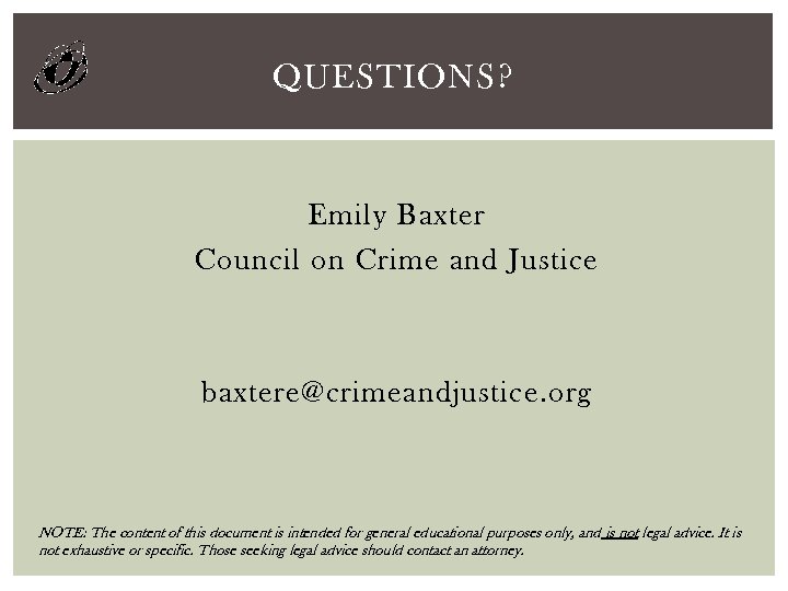 QUESTIONS? Emily Baxter Council on Crime and Justice baxtere@crimeandjustice. org NOTE: The content of