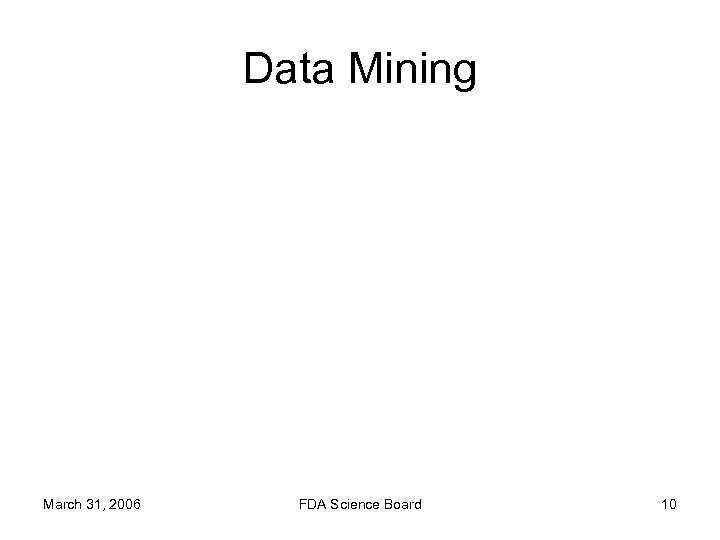 Data Mining March 31, 2006 FDA Science Board 10 