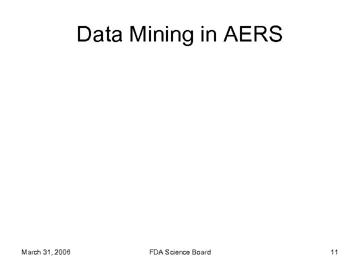 Data Mining in AERS March 31, 2006 FDA Science Board 11 