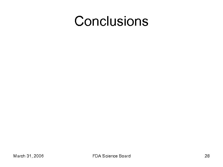 Conclusions March 31, 2006 FDA Science Board 28 