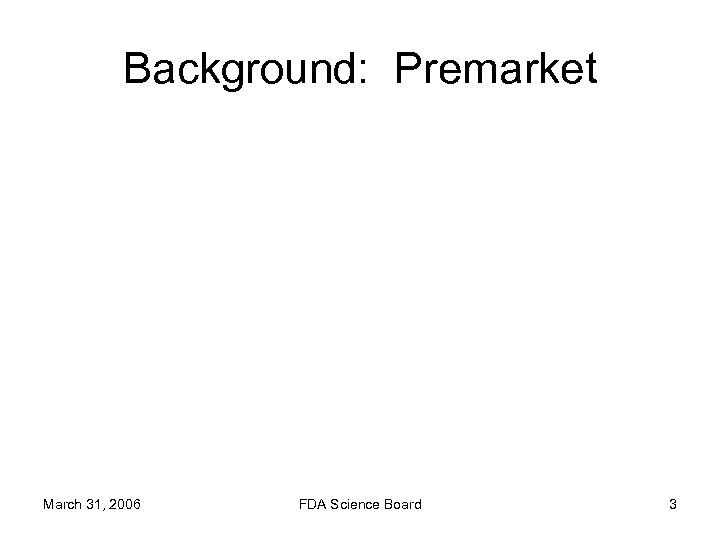 Background: Premarket March 31, 2006 FDA Science Board 3 