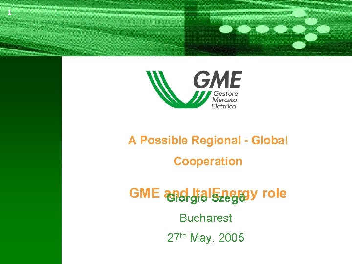 11 A Possible Regional - Global Cooperation GME and Ital. Energy role Giorgio Szegö