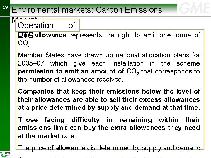 18 18 Enviromental markets: Carbon Emissions Market Operation of One ETS allowance represents the