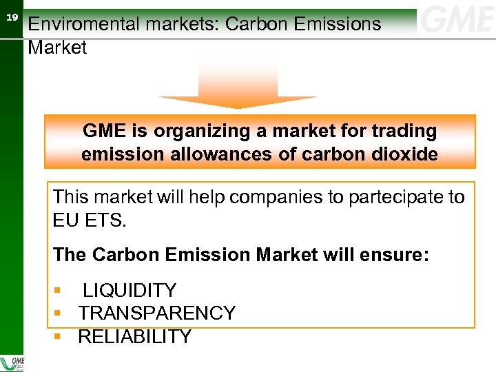 19 19 Enviromental markets: Carbon Emissions Market GME is organizing a market for trading