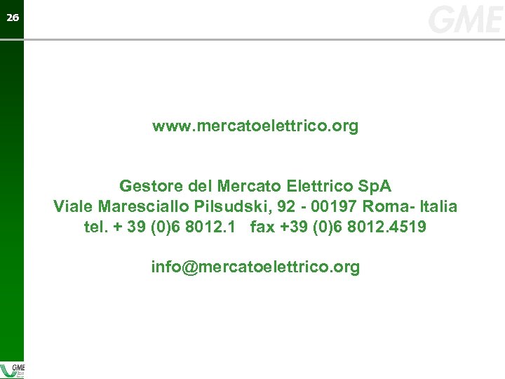 26 26 www. mercatoelettrico. org Gestore del Mercato Elettrico Sp. A Viale Maresciallo Pilsudski,