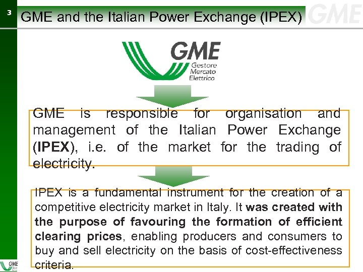 33 GME and the Italian Power Exchange (IPEX) GME is responsible for organisation and