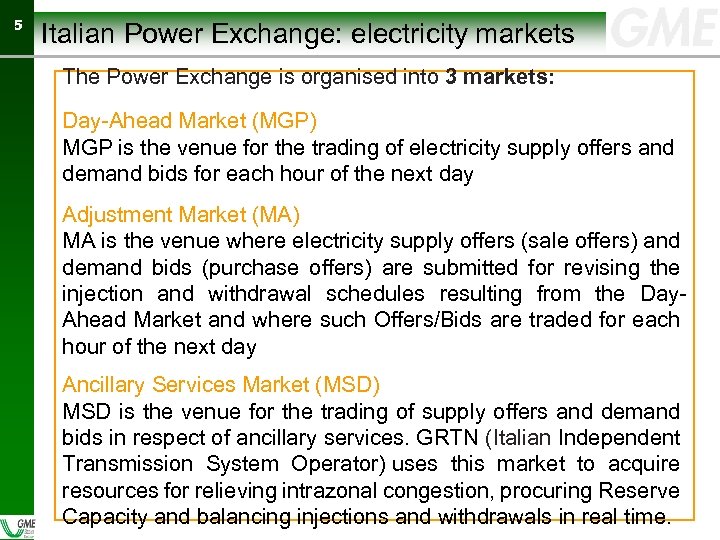 55 Italian Power Exchange: electricity markets The Power Exchange is organised into 3 markets: