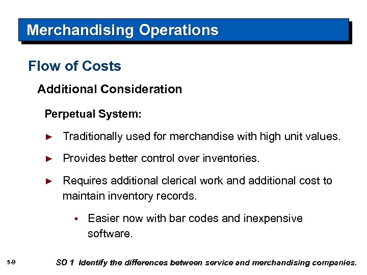 Merchandising Operations Flow of Costs Additional Consideration Perpetual System: ► Traditionally used for merchandise