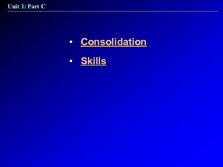 Unit 1: Part C • Consolidation • Skills 