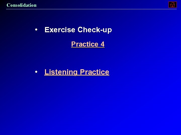 Consolidation • Exercise Check-up Practice 4 • Listening Practice 