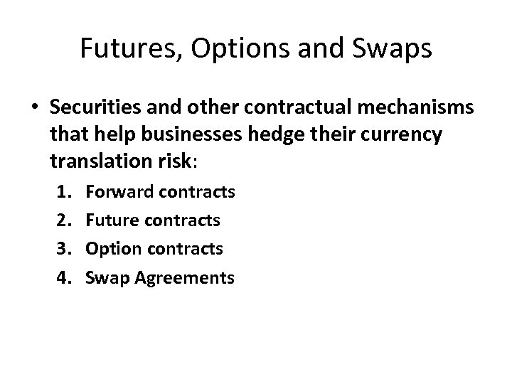 Futures, Options and Swaps • Securities and other contractual mechanisms that help businesses hedge