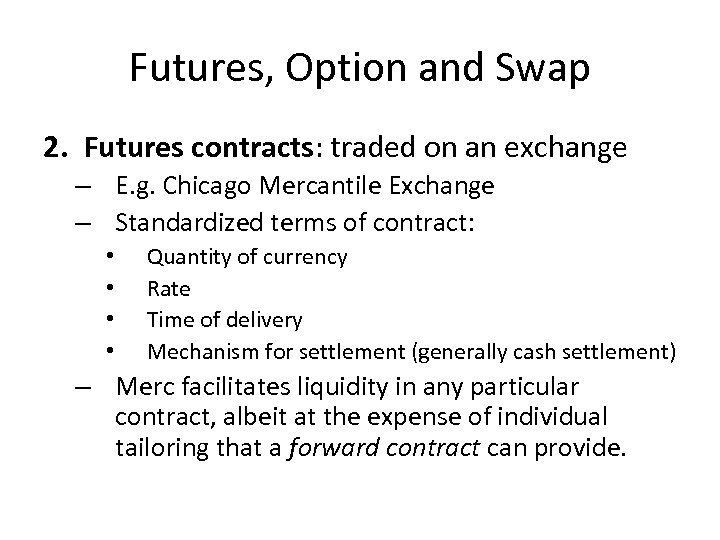 Futures, Option and Swap 2. Futures contracts: traded on an exchange – E. g.