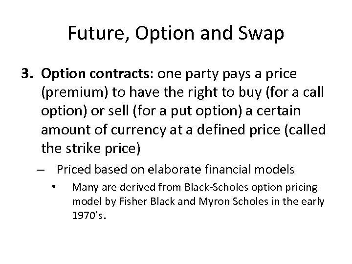 Future, Option and Swap 3. Option contracts: one party pays a price (premium) to