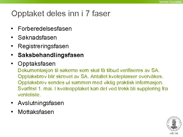 Mat. Nat-Fakultetet Opptaket deles inn i 7 faser • • • Forberedelsesfasen Søknadsfasen Registreringsfasen