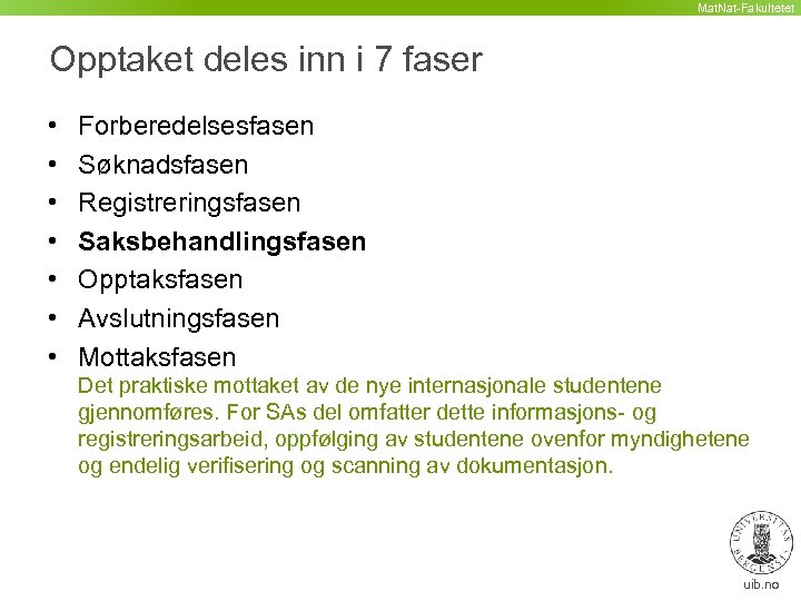 Mat. Nat-Fakultetet Opptaket deles inn i 7 faser • • Forberedelsesfasen Søknadsfasen Registreringsfasen Saksbehandlingsfasen