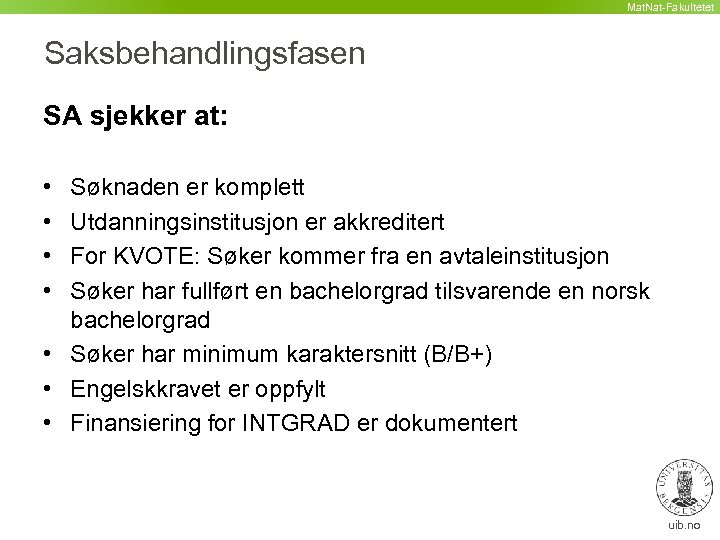 Mat. Nat-Fakultetet Saksbehandlingsfasen SA sjekker at: • • Søknaden er komplett Utdanningsinstitusjon er akkreditert
