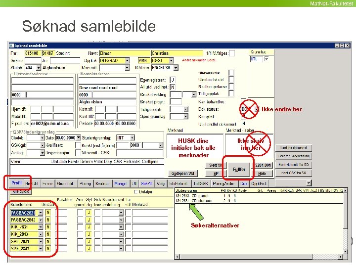 Mat. Nat-Fakultetet Søknad samlebilde Ikke endre her HUSK dine initialer bak alle merknader Ikke