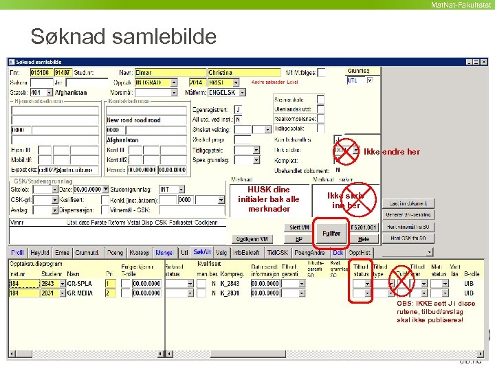 Mat. Nat-Fakultetet Søknad samlebilde Ikke endre her HUSK dine initialer bak alle merknader Ikke