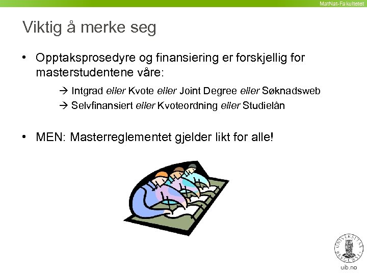 Mat. Nat-Fakultetet Viktig å merke seg • Opptaksprosedyre og finansiering er forskjellig for masterstudentene