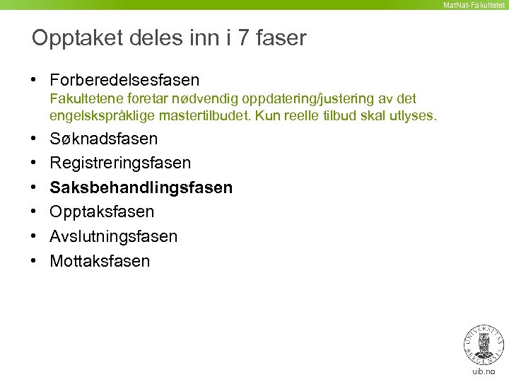 Mat. Nat-Fakultetet Opptaket deles inn i 7 faser • Forberedelsesfasen Fakultetene foretar nødvendig oppdatering/justering