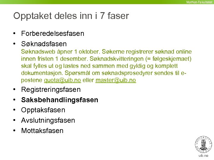 Mat. Nat-Fakultetet Opptaket deles inn i 7 faser • Forberedelsesfasen • Søknadsfasen Søknadsweb åpner