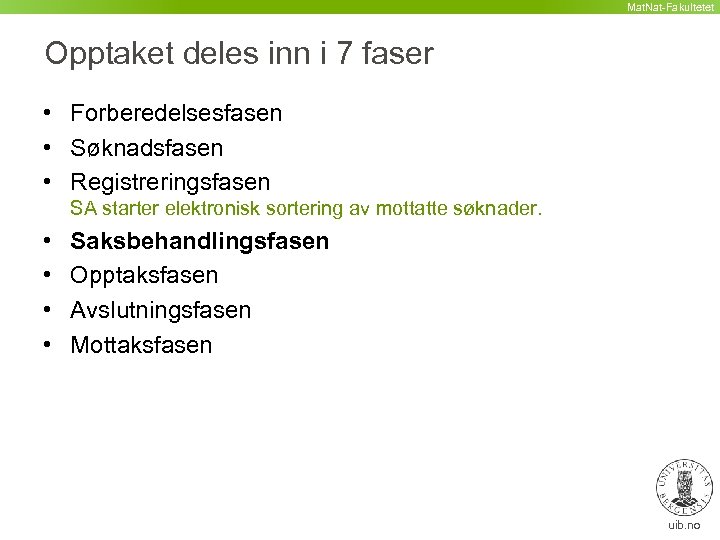 Mat. Nat-Fakultetet Opptaket deles inn i 7 faser • Forberedelsesfasen • Søknadsfasen • Registreringsfasen