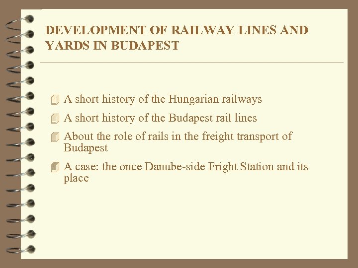 DEVELOPMENT OF RAILWAY LINES AND YARDS IN BUDAPEST 4 A short history of the