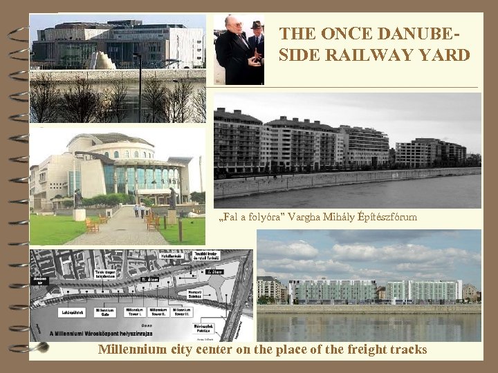 THE ONCE DANUBESIDE RAILWAY YARD „Fal a folyóra” Vargha Mihály Építészfórum Millennium city center